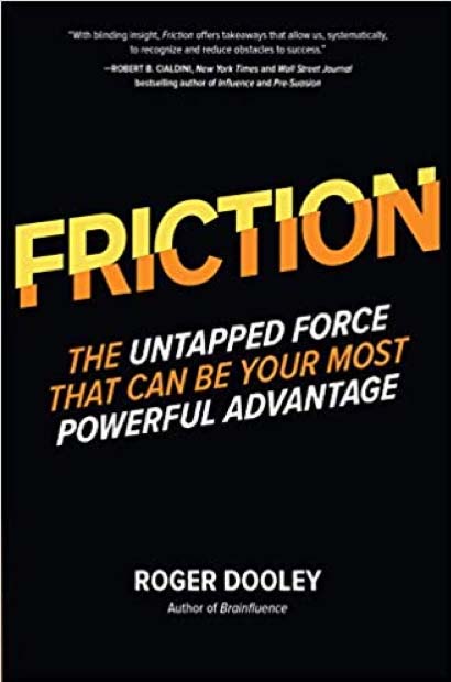 Friction: The Untapped Force That Can Be Your Most Powerful Advantage by Roger Dooley